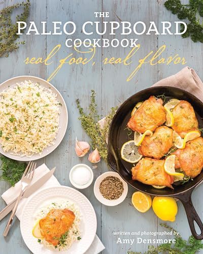 The Paleo Cupboard Cookbook (Real Food, Real Flavor) by Amy Densmore, 9781628600841