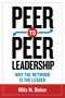 Peer-to-Peer Leadership (Why the Network Is the Leader) by Mila Baker, 9781609947477