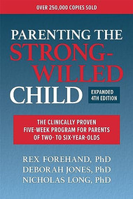 Parenting the Strong-Willed Child, Expanded Fourth Edition: The Clinically Proven Five-Week Program for Parents of Two- to Six-Year-Olds by Rex Forehand, Deborah J Jones, Nicholas Long, 9781265002282