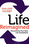 Life Reimagined (Discovering Your New Life Possibilities) by Richard J. Leider, Alan M. Webber, 9781609949327