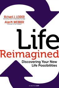Life Reimagined (Discovering Your New Life Possibilities) by Richard J. Leider, Alan M. Webber, 9781609949327