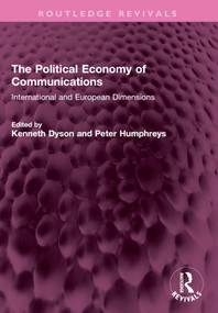 The Political Economy of Communications (International and European Dimensions) by Kenneth Dyson, Peter Humphreys, 9781032642192