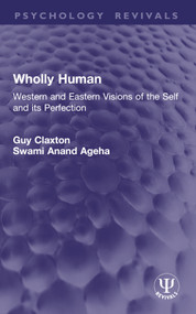 Wholly Human (Western and Eastern Visions of the Self and its Perfection) by Guy Claxton, Swami Anand Ageha, 9781032954479