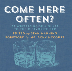 Come Here Often? (53 Writers Raise a Glass to Their Favorite Bar) by Sean Manning, Malachy McCourt, 9781936787227