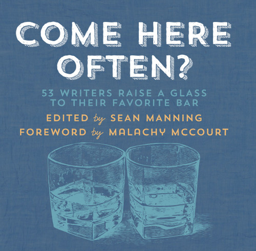 Come Here Often? (53 Writers Raise a Glass to Their Favorite Bar) by Sean Manning, Malachy McCourt, 9781936787227