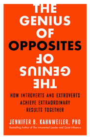 The Genius of Opposites (How Introverts and Extroverts Achieve Extraordinary Results Together) by Jennifer B. Kahnweiler, 9781626563056