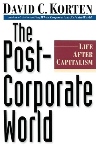 The Post-Corporate World (Life After Capitalism) by David C. Korten, 9781887208031