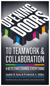 Opening Doors to Teamwork and Collaboration (4 Keys That Change Everything) by Judith H. Katz, Frederick A. Miller, 9781609947989
