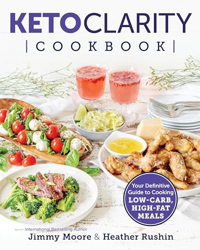 Keto Clarity Cookbook (Your Definitive Guide to Cooking Low-Carb, High-Fat Meals) by Jimmy Moore, 9781628603682