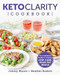 Keto Clarity Cookbook (Your Definitive Guide to Cooking Low-Carb, High-Fat Meals) by Jimmy Moore, 9781628603682