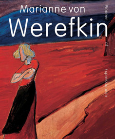 Marianne von Werefkin (Pioneer of Expressionism) by Beatrice Bormann, Mara Folini, Leiko Ikemura, Roman Zieglgänsberger, 9789462625808