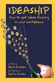 Ideaship (How to Get Ideas Flowing in Your Workplace) by Jack Foster, Larry Corby, 9781576751640