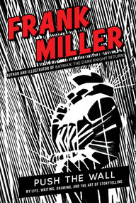 Push the Wall (My Life, Writing, Drawing, and the Art of Storytelling) by Frank Miller, 9781668065297