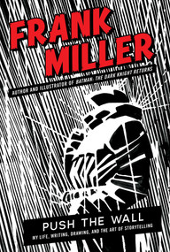 Push the Wall (My Life, Writing, Drawing, and the Art of Storytelling) by Frank Miller, 9781668065297