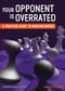 Your Opponent is Overrated by James Schuyler James Schuyler, 9781781943526