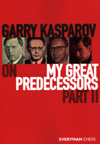 Garry Kasparov on My Great Predecessors, part 2 by Garry Kasparov, 9781781945162