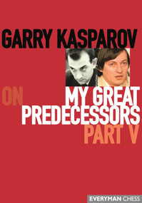 Garry Kasparov on My Great Predecessors by Garry Kasparov, 9781781945193