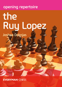 Opening Repertoire The Ruy Lopez by Joshua Doknjas, 9781781945414