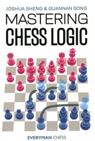 Mastering Chess Logic by Joshua Sheng, Guannan Song, 9781781946237