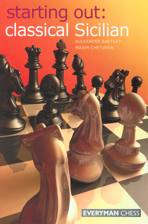 Starting Out: Classical Sicilian by Alexander Der Raetsky, Maxim Chetverik, 9781857445374