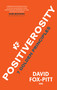Positiverosity: 7 Golden Principles by David Fox-Pitt, 9781908998514