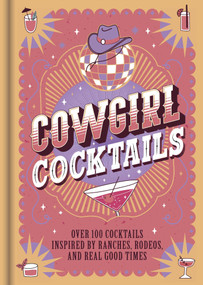 Cowgirl Cocktails (Over 100 Cocktails Inspired by Ranches, Rodeos, and Real Good Times) by IglooBooks, 9781805854661