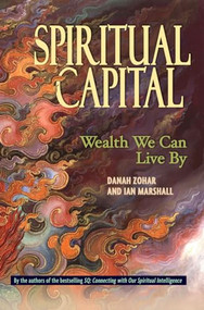 Spiritual Capital (Wealth We Can Live By) by Danah Zohar, Ian Marshall, 9781576751381