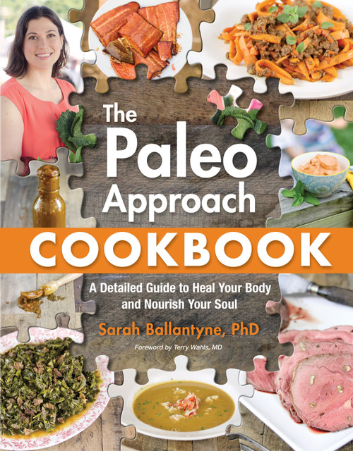 Paleo Approach Cookbook (A Detailed Guide to Heal Your Body and Nourish Your Soul) by Sarah Ballantyne, 9781628600087