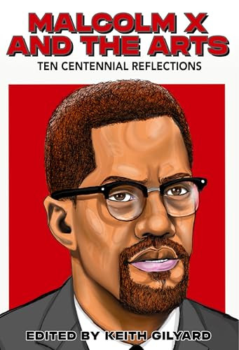 Malcolm X and the Arts (Ten Centennial Reflections) by Keith Gilyard, 9780883784433
