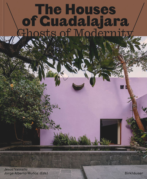 The Houses of Guadalajara (Ghosts of Modernity) by Jesús Vassallo, Jorge Alberto Muñoz, 9783035629927