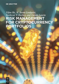 Risk Management for Cryptocurrency Portfolios by Yifan He, W. Brent Lindquist, Svetlozar (Zari) Rachev, Davide Lauria, 9781501520099