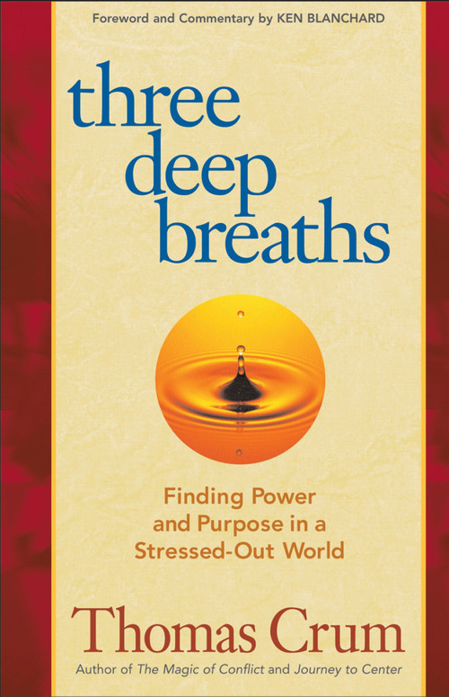 Three Deep Breaths (Finding Power and Purpose in a Stressed-Out World) by Thomas Crum, 9781576756300