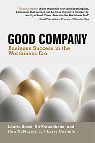 Good Company (Business Success in the Worthiness Era) by Laurie Bassi, 9781609940614