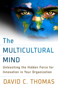 The Multicultural Mind (Unleashing the Hidden Force for Innovation in Your Organization) by David C. Thomas, 9781626561014
