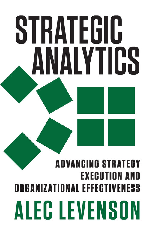 Strategic Analytics (Advancing Strategy Execution and Organizational Effectiveness) by Alec Levenson, 9781626560550