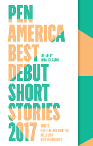 PEN America Best Debut Short Stories 2017 by Yuka Igarashi, Marie-Helene Bertino, Kelly Link, Nina McConigley, 9781936787685