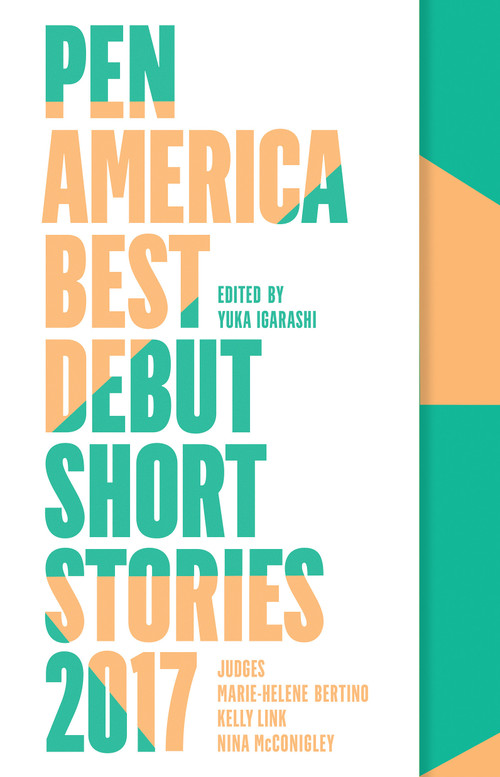 PEN America Best Debut Short Stories 2017 by Yuka Igarashi, Marie-Helene Bertino, Kelly Link, Nina McConigley, 9781936787685