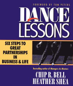Dance Lessons (Six Steps to Great Partnership in Business and Life) by Chip R. Bell, Heather Shea, 9781576750438