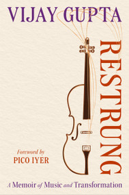 Restrung (A Memoir of Music and Transformation) by Vijay Gupta, Pico Iyer, 9780306835964