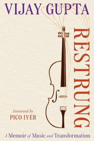 Restrung (A Memoir of Music and Transformation) - 9780306838170 by Vijay Gupta, Pico Iyer