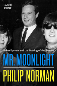 Mr. Moonlight (Brian Epstein and the Making of the Beatles) - 9780306838187 by Philip Norman, 9780306838187