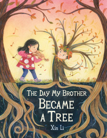 The Day My Brother Became a Tree by Xin Li, 9780316492379