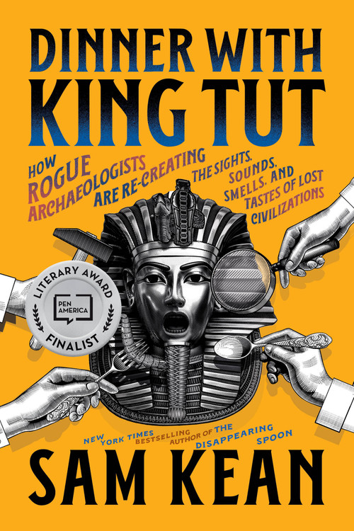 Dinner with King Tut (How Rogue Archaeologists Are Re-creating the Sights, Sounds, Smells, and Tastes of Lost Civilizations) - 9780316496537 by Sam Kean
