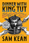 Dinner with King Tut (How Rogue Archaeologists Are Re-creating the Sights, Sounds, Smells, and Tastes of Lost Civilizations) - 9780316496537 by Sam Kean