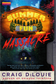 The Summer Fun Massacre by Craig DiLouie, 9780316578240