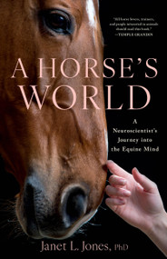 A Horse's World (A Neuroscientist's Journey into the Equine Mind) by Janet L. Jones, 9780316582582