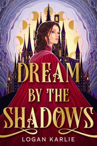 Dream by the Shadows by Logan Karlie, 9780316587754