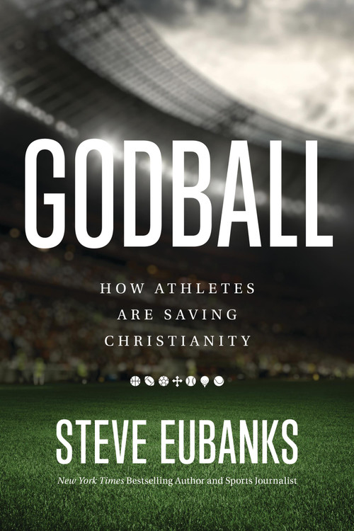 Godball (How Athletes are Saving Christianity) by Steve Eubanks, 9780316600439