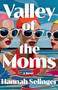 Valley of the Moms (A Novel) - 9780316608039 by Hannah Selinger, 9780316608039