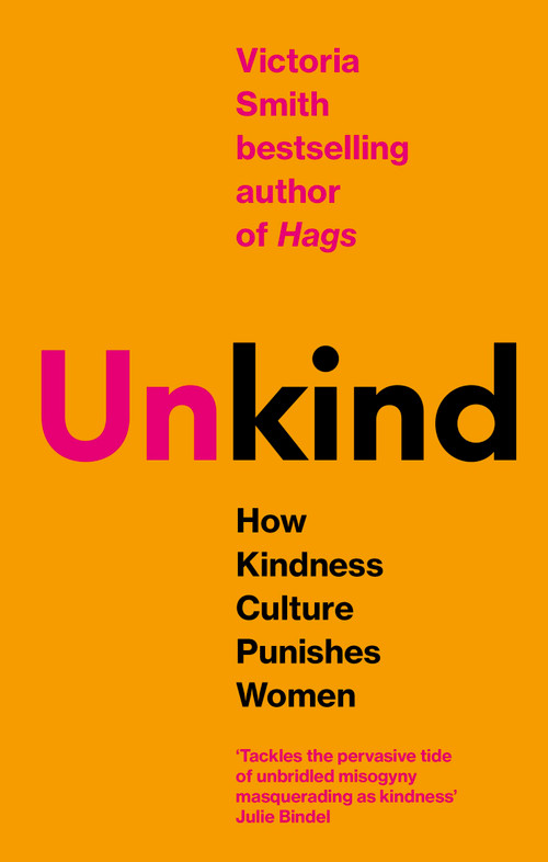(Un)kind (How Kindness Culture Punishes Women) by Victoria Smith, 9780349127156